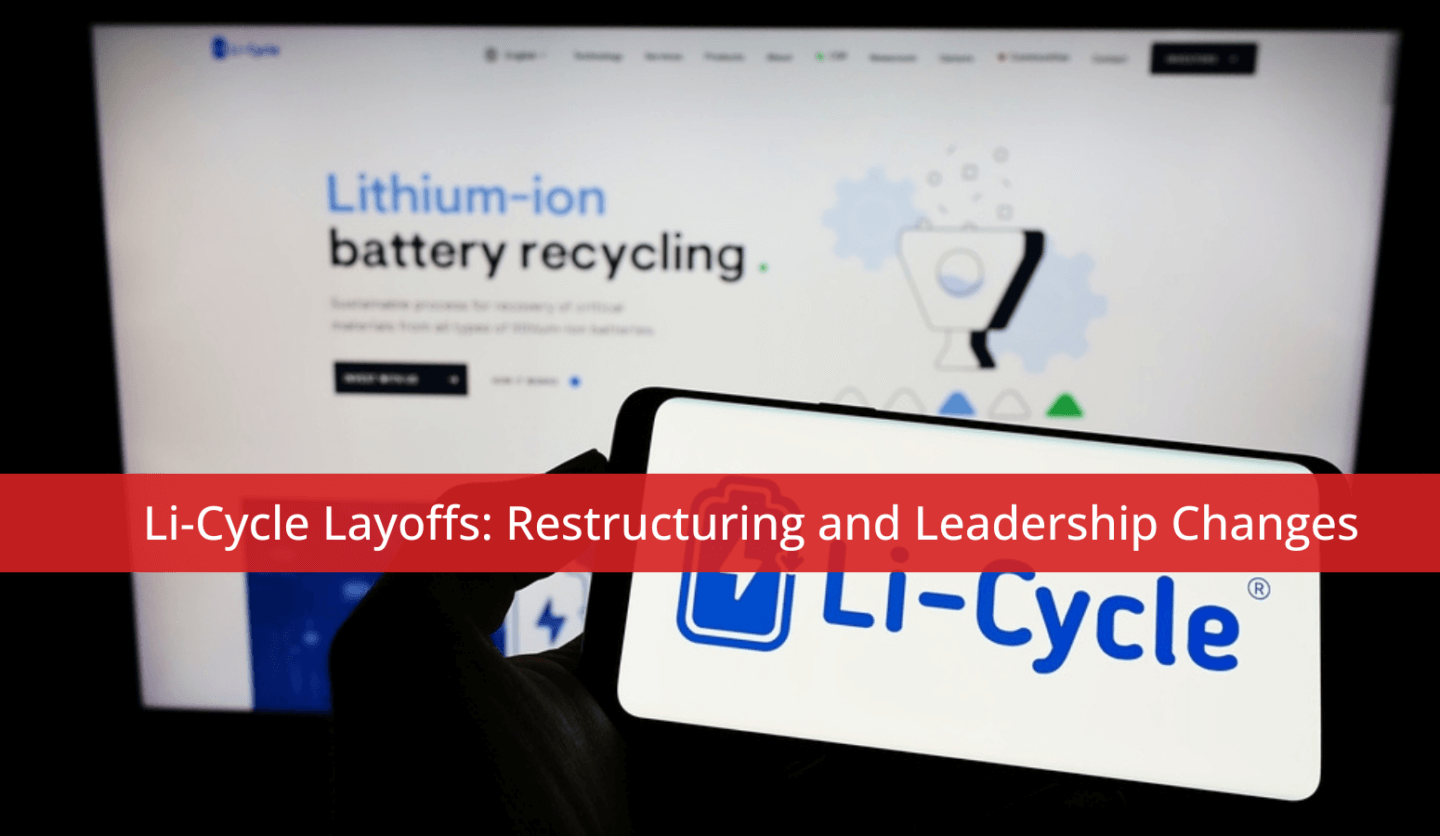 Li-Cycle Layoffs: Restructuring and Leadership Changes