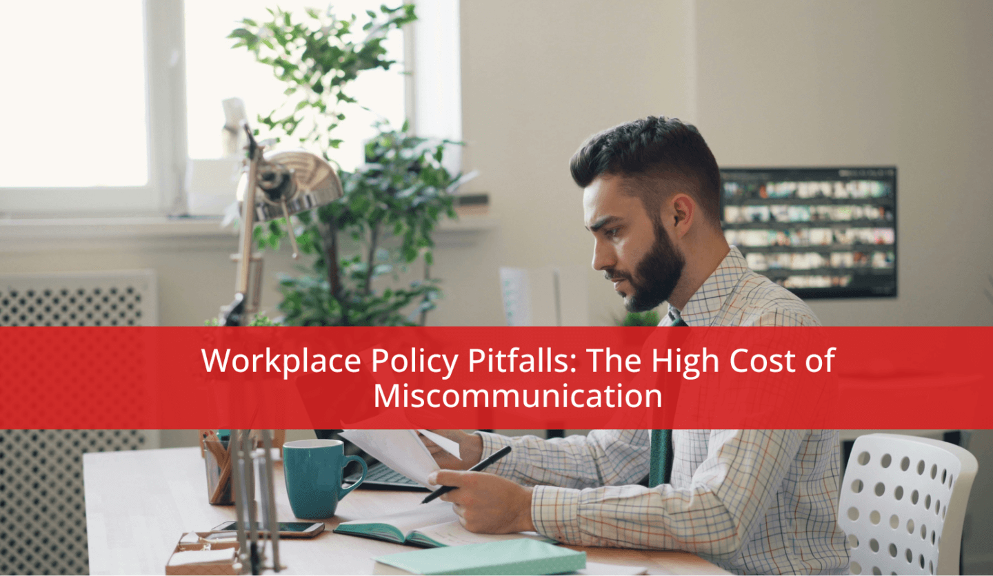 Workplace Policy Pitfalls: The High Cost of Miscommunication