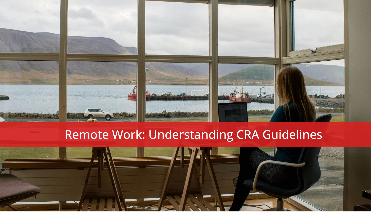 Featured image for “Remote Work: Understanding CRA Guidelines”