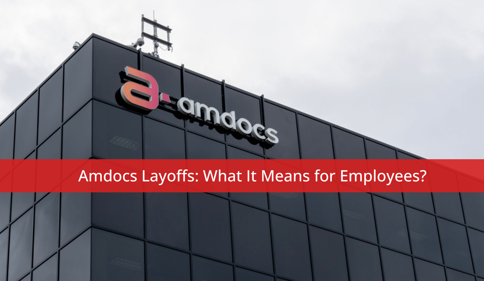 Amdocs Layoffs What It Means for Employees? Whitten & Lublin