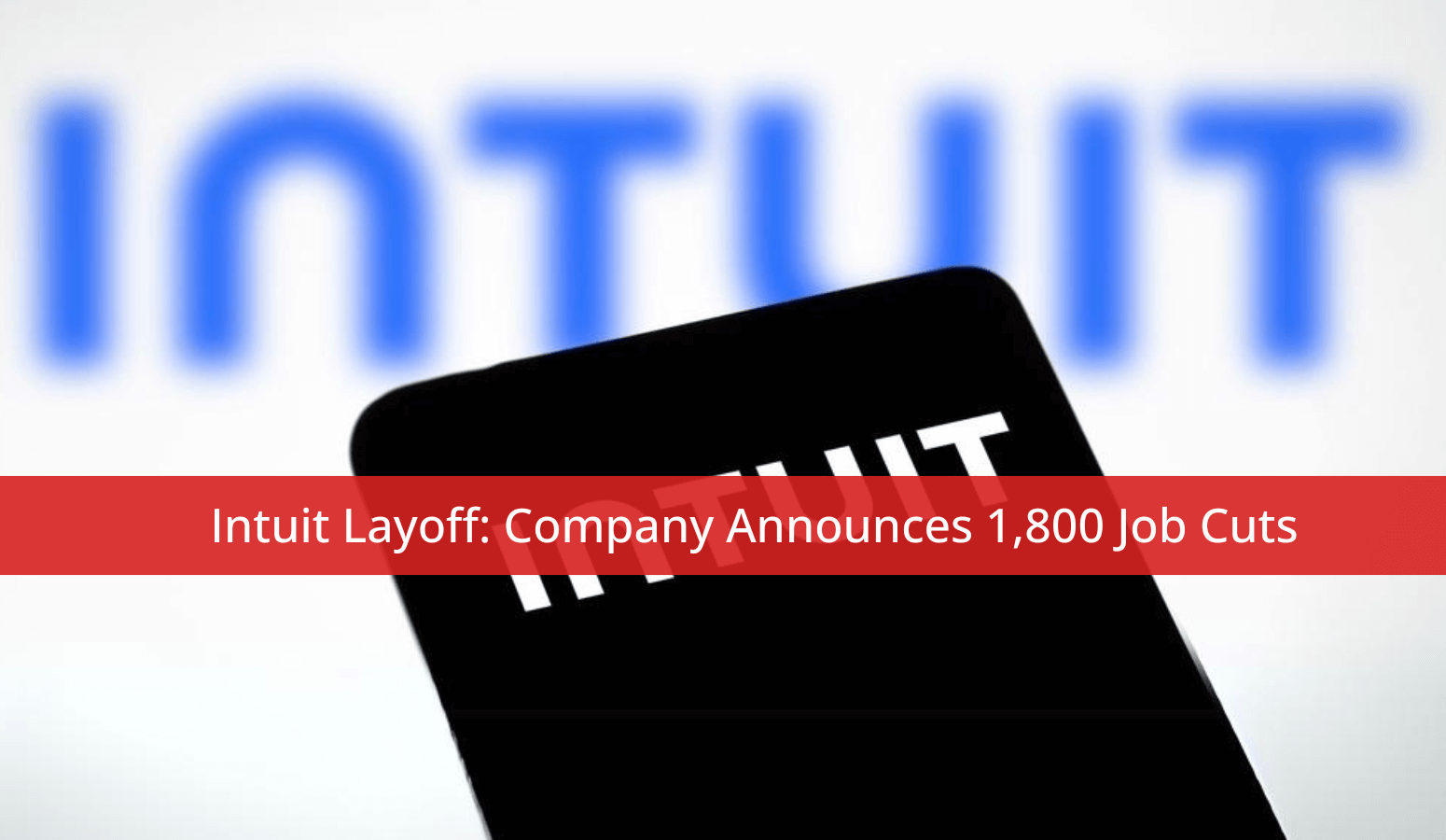 Intuit Layoff Company Announces 1,800 Job Cuts Whitten & Lublin