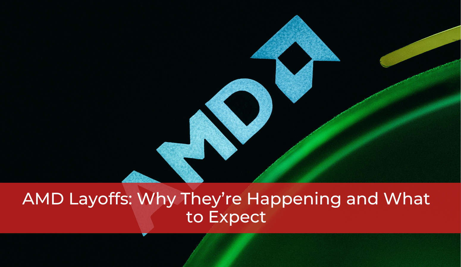 AMD Layoffs Why They’re Happening and What to Expect Whitten & Lublin