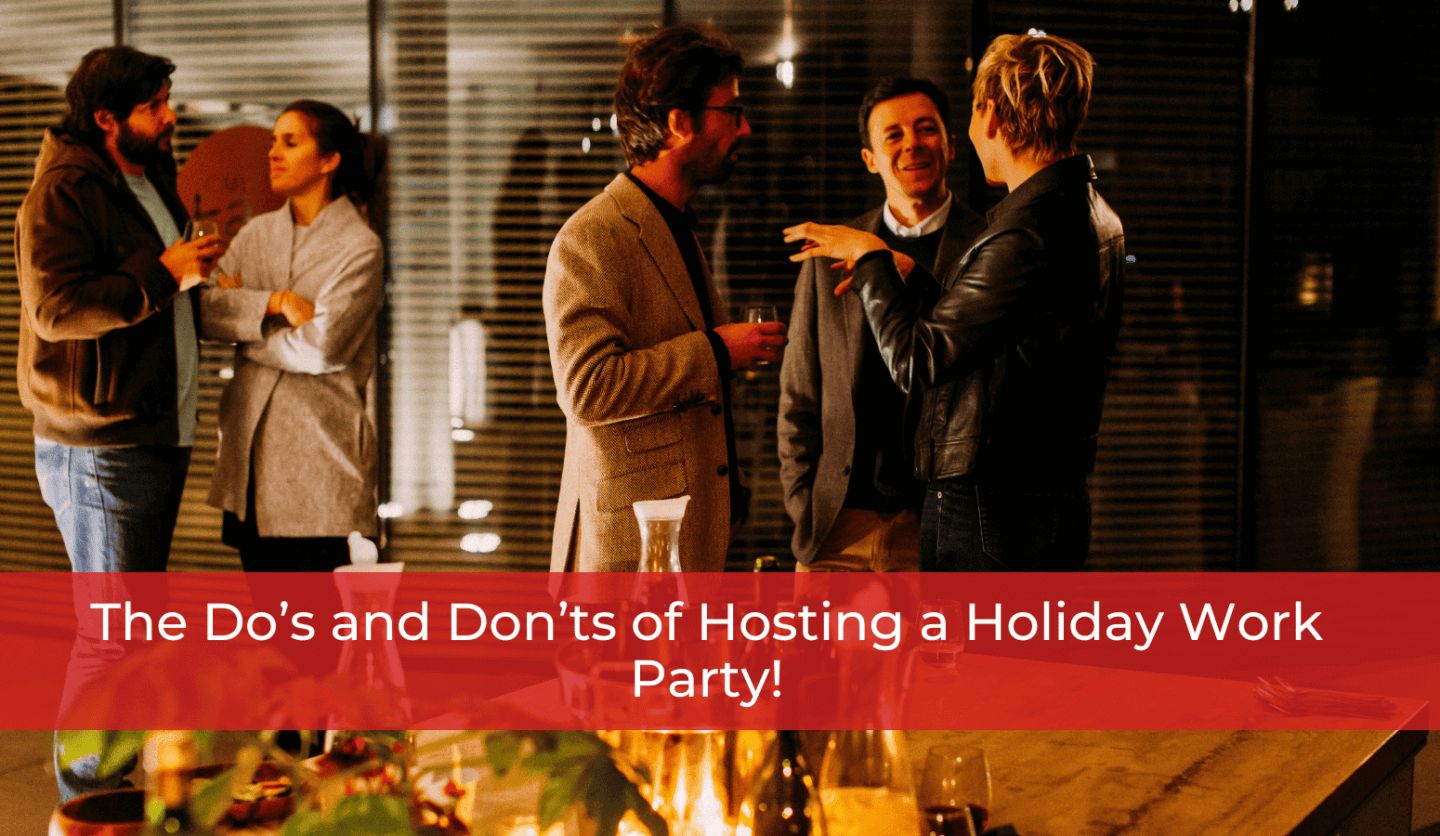 The Do’s and Don’ts of Hosting a Holiday Work Party!