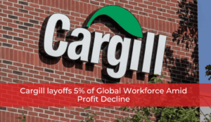 Cargill layoffs 5% of Global Workforce Amid Profit Decline