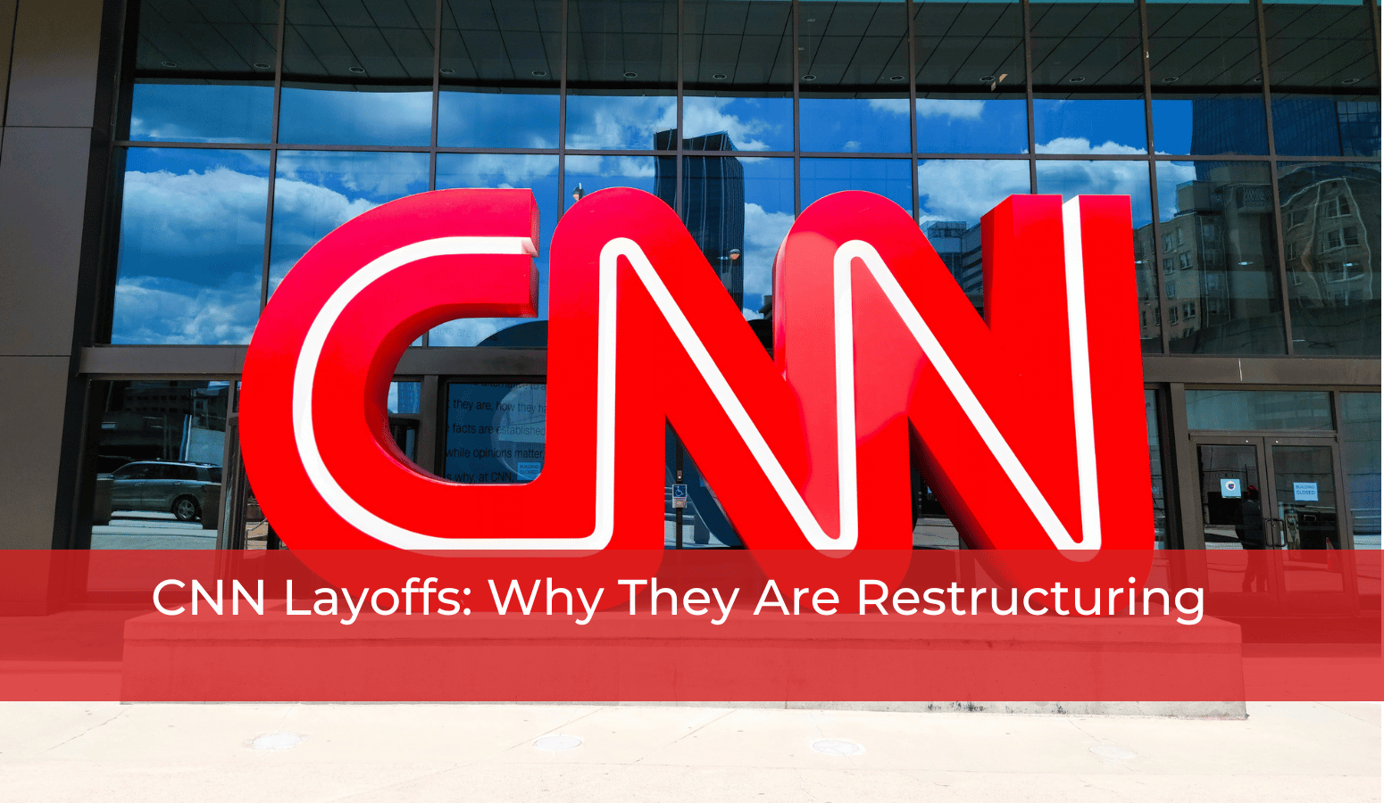 CNN Layoffs Why They Are Restructuring Whitten & Lublin