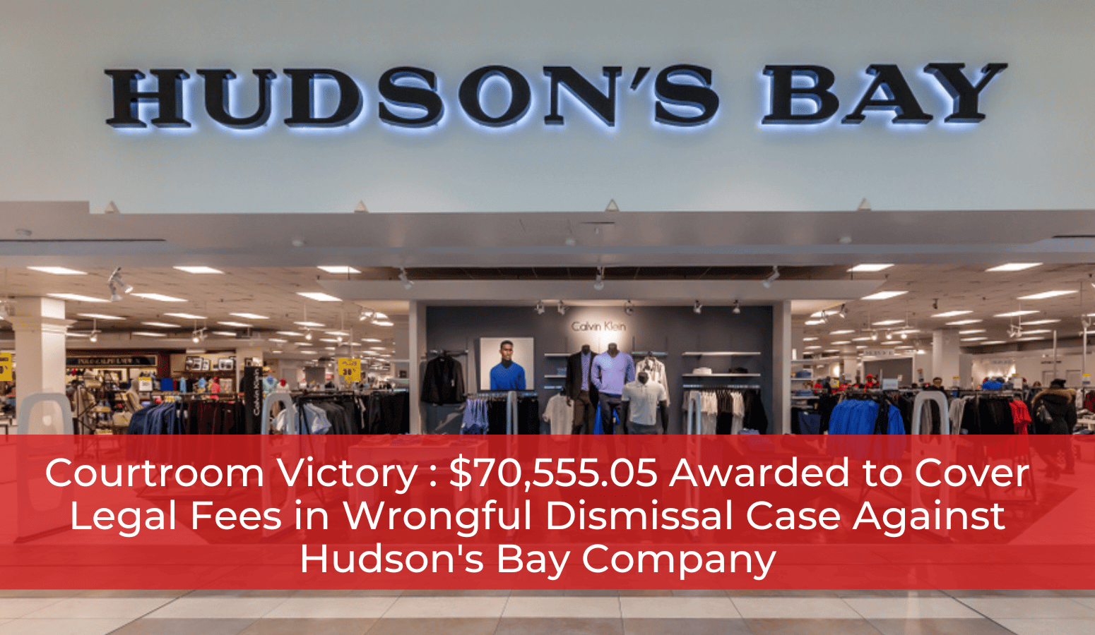 Featured image for “Courtroom Victory : $70,555.05 Awarded to Cover Legal Fees in Wrongful Dismissal Case Against Hudson’s Bay Company”