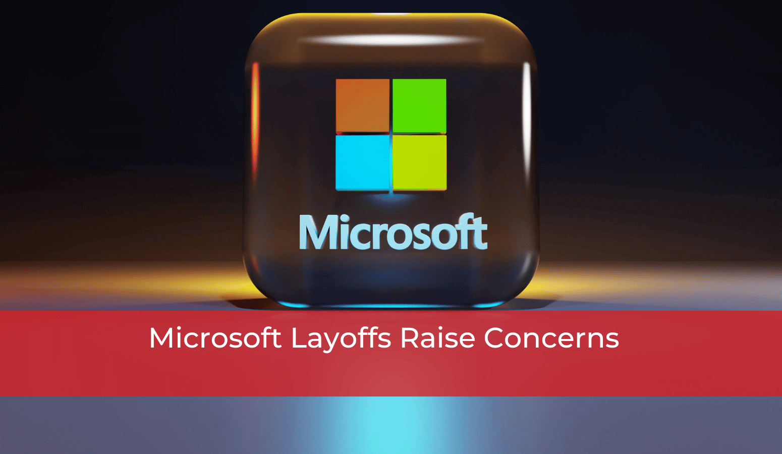 Featured image for “Microsoft Layoffs Raise Concerns”