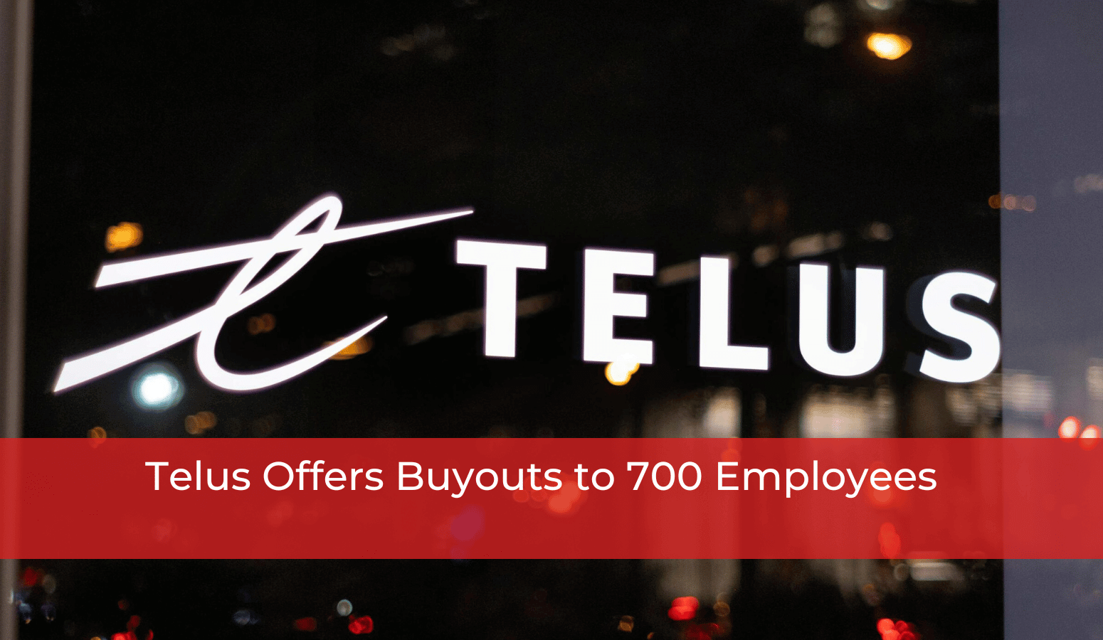 Featured image for “Telus Offers Buyouts to 700 Employees”