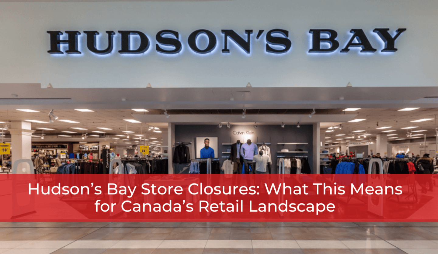 Hudson’s Bay Store Closures: What This Means for Canada’s Retail Landscape