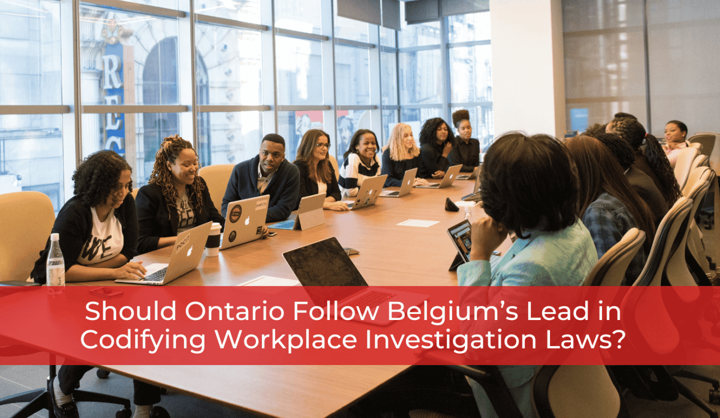 Should Ontario Follow Belgium’s Lead in Codifying Workplace Investigation Laws?