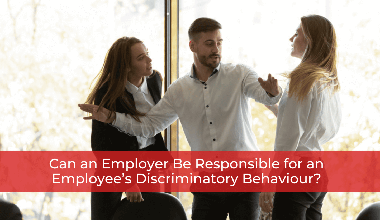 Can an Employer Be Responsible for an Employee’s Discriminatory Behaviour?
