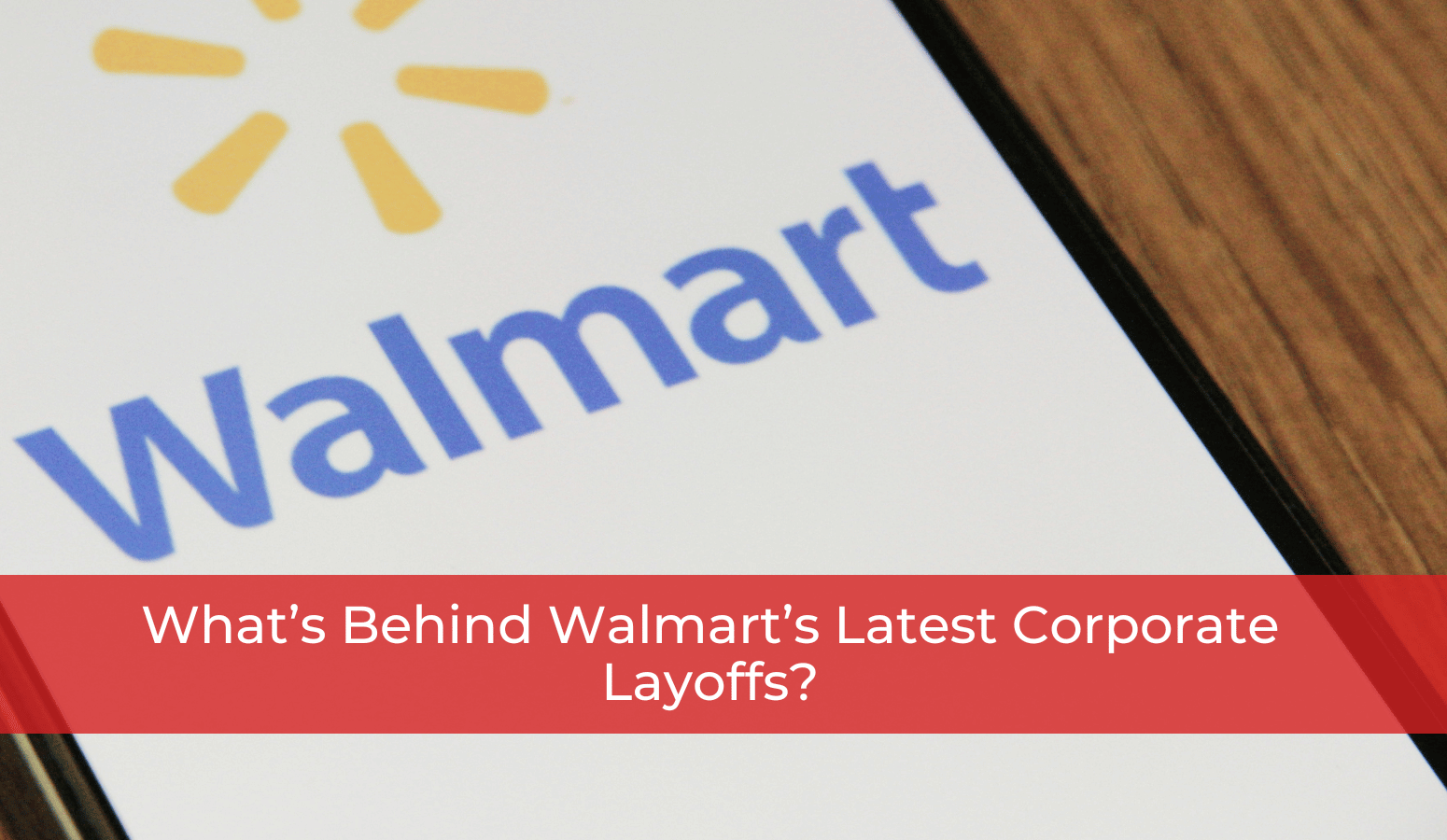 Featured image for “What’s Behind Walmart’s Corporate Layoffs?”