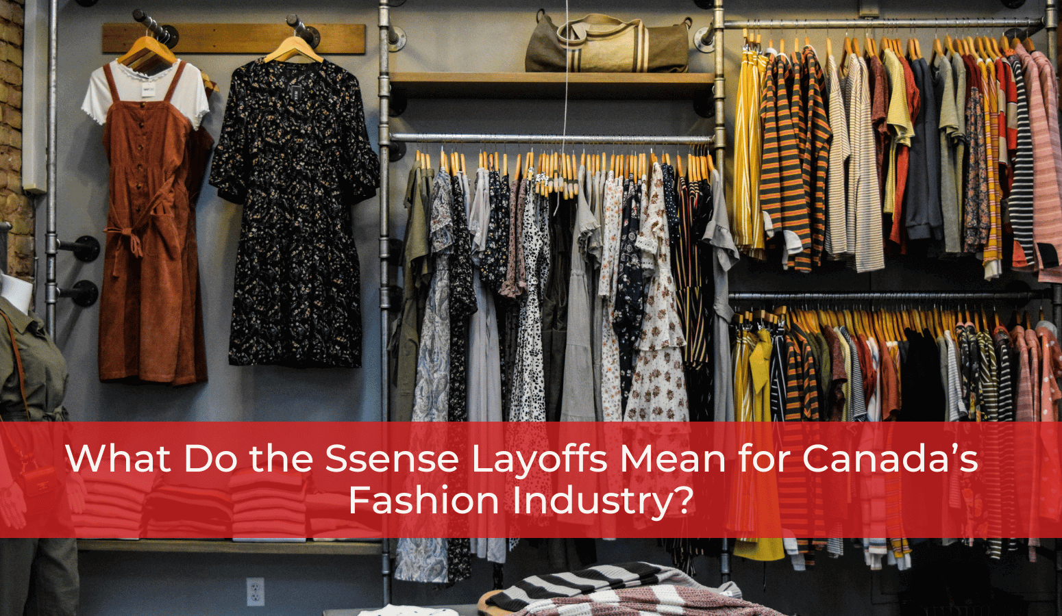 Featured image for “What Do the Ssense Layoffs Mean for Canada’s Fashion Industry?”