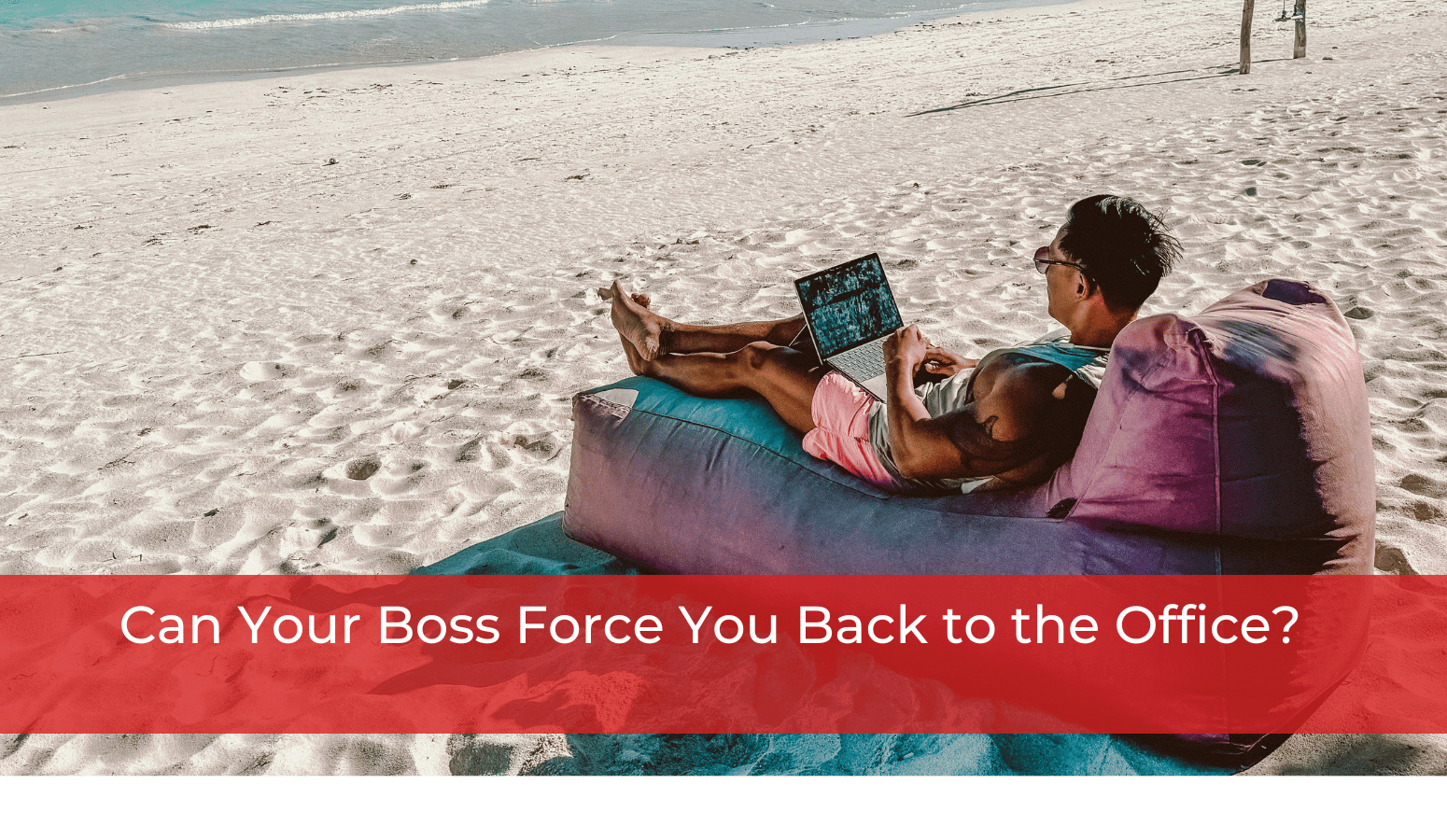 Featured image for “Can Your Boss Force You Back to the Office?”